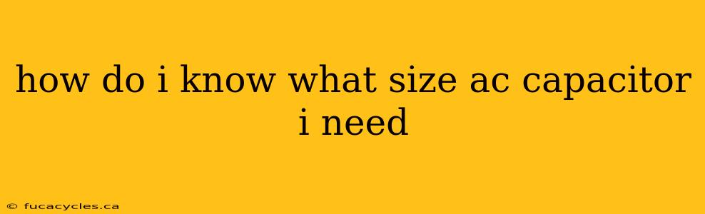 how do i know what size ac capacitor i need