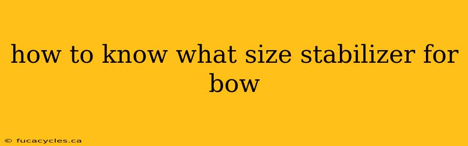 how to know what size stabilizer for bow