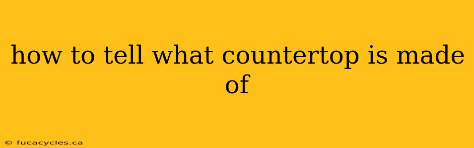 how to tell what countertop is made of