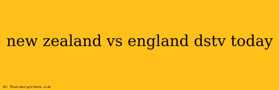 new zealand vs england dstv today