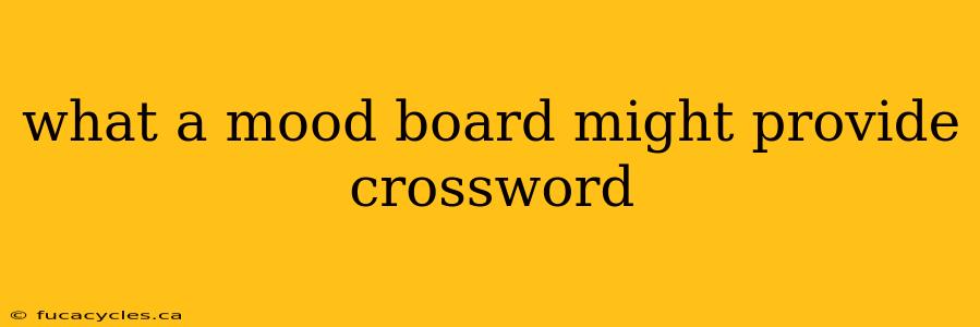 what a mood board might provide crossword