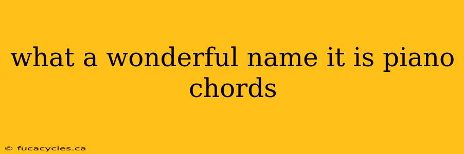 what a wonderful name it is piano chords