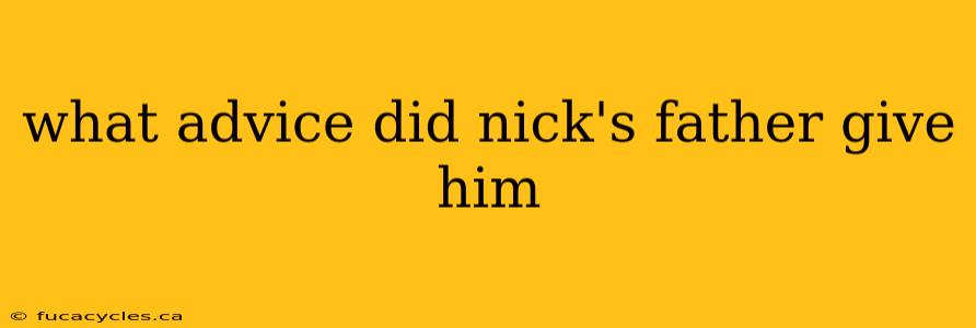 what advice did nick's father give him