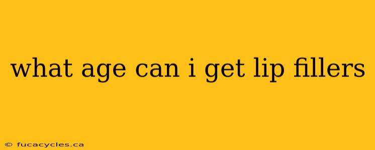 what age can i get lip fillers