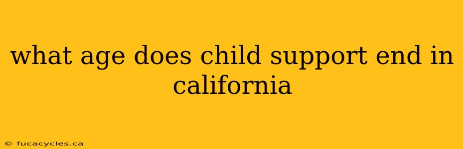 what age does child support end in california