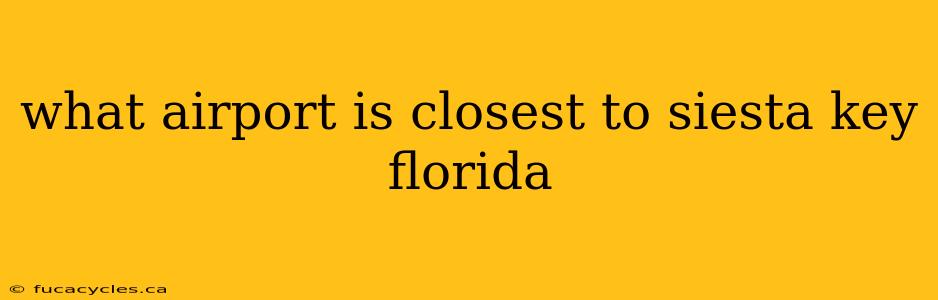 what airport is closest to siesta key florida