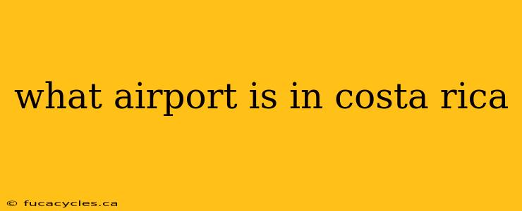 what airport is in costa rica