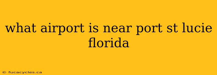 what airport is near port st lucie florida