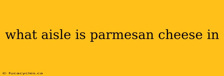 what aisle is parmesan cheese in