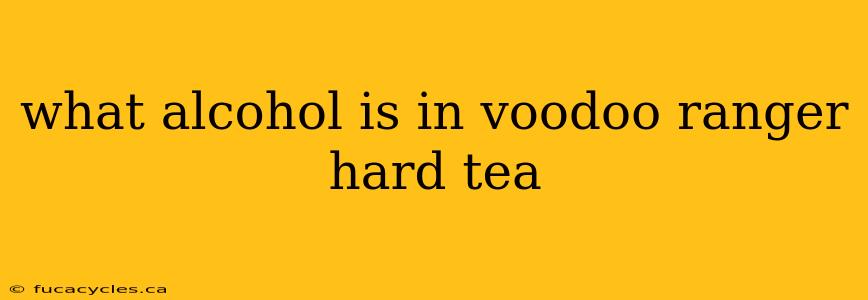 what alcohol is in voodoo ranger hard tea