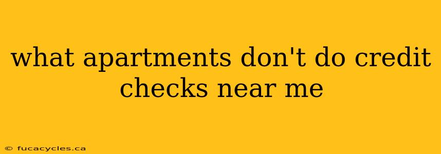 what apartments don't do credit checks near me