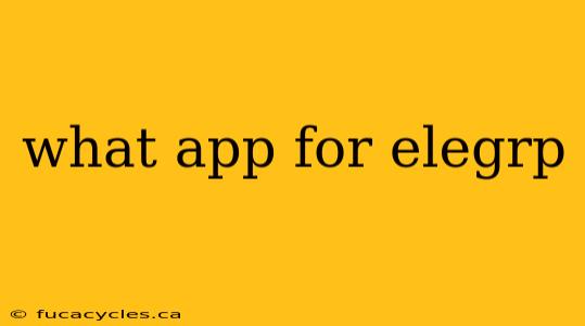 what app for elegrp