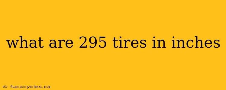 what are 295 tires in inches