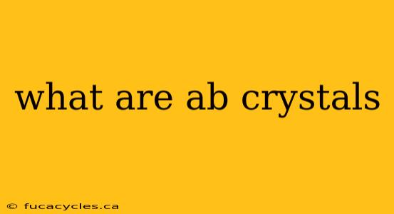 what are ab crystals