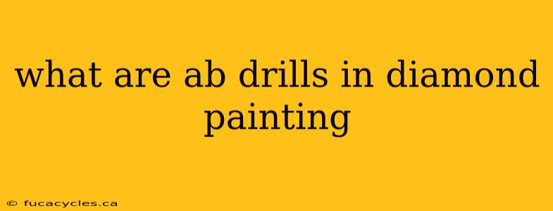 what are ab drills in diamond painting