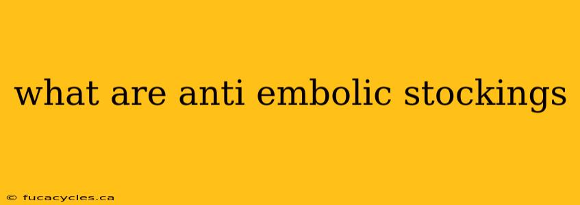 what are anti embolic stockings