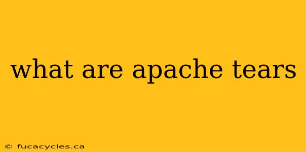 what are apache tears