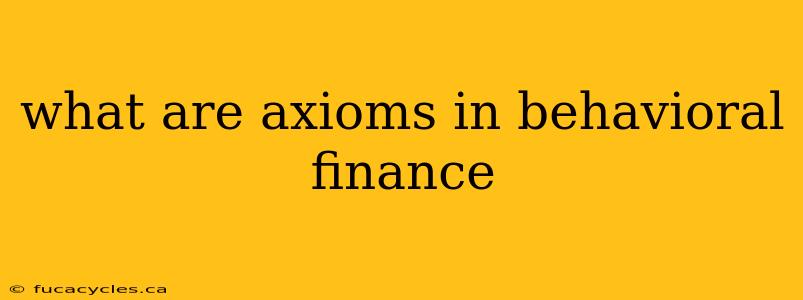 what are axioms in behavioral finance