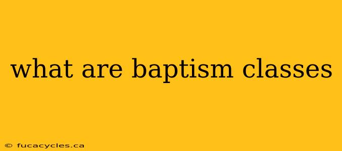 what are baptism classes