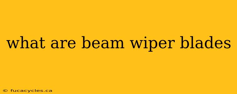 what are beam wiper blades