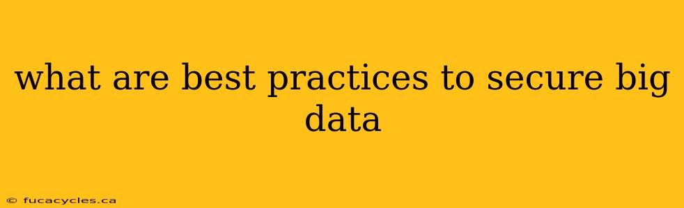 what are best practices to secure big data