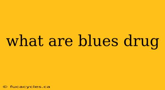 what are blues drug