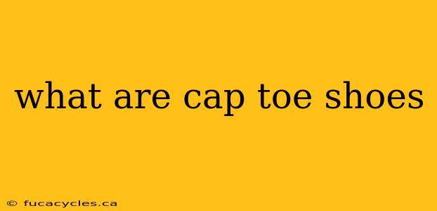 what are cap toe shoes