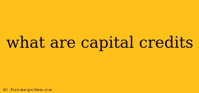 what are capital credits