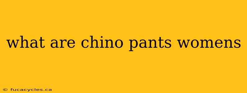 what are chino pants womens