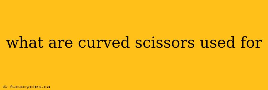 what are curved scissors used for