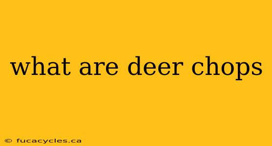 what are deer chops