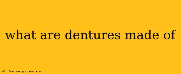 what are dentures made of