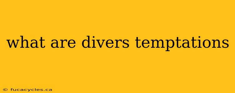 what are divers temptations