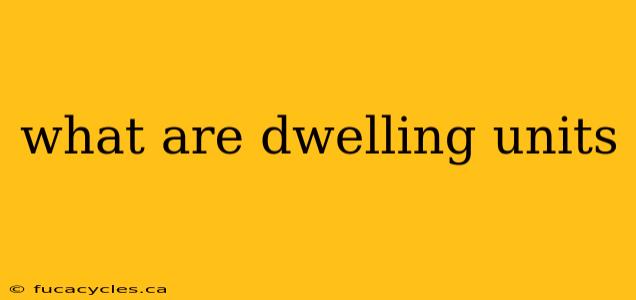 what are dwelling units