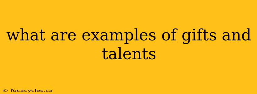 what are examples of gifts and talents