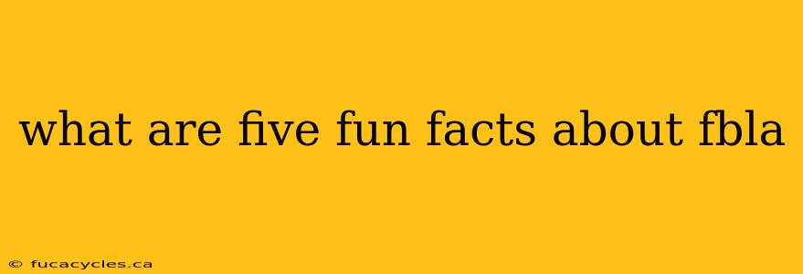 what are five fun facts about fbla