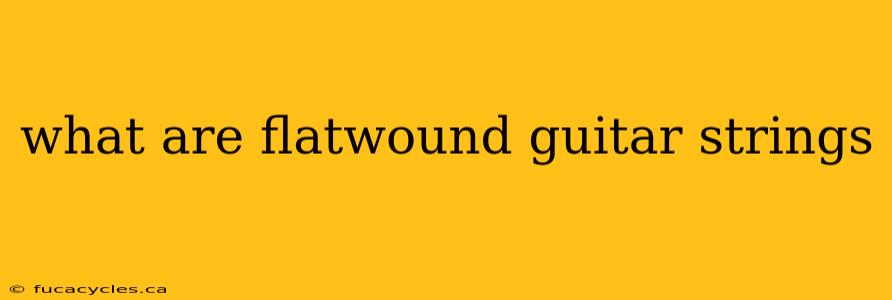 what are flatwound guitar strings