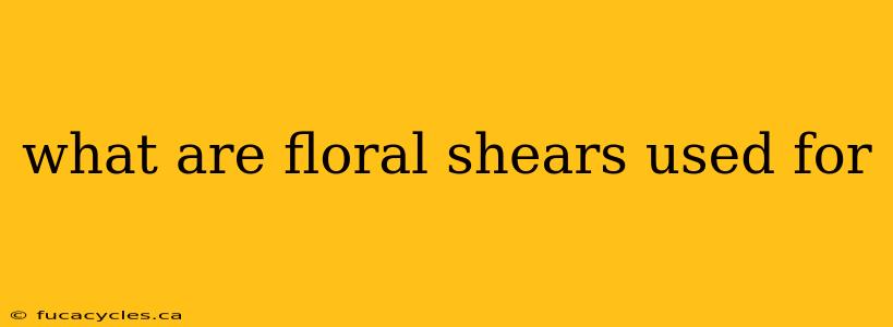 what are floral shears used for