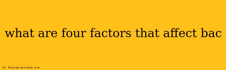 what are four factors that affect bac