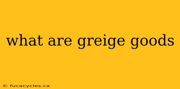 what are greige goods