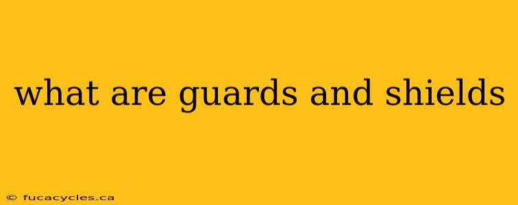 what are guards and shields