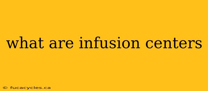 what are infusion centers