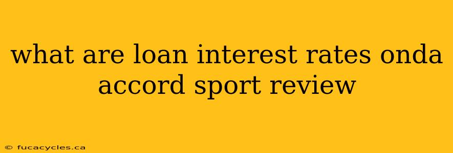 what are loan interest rates onda accord sport review