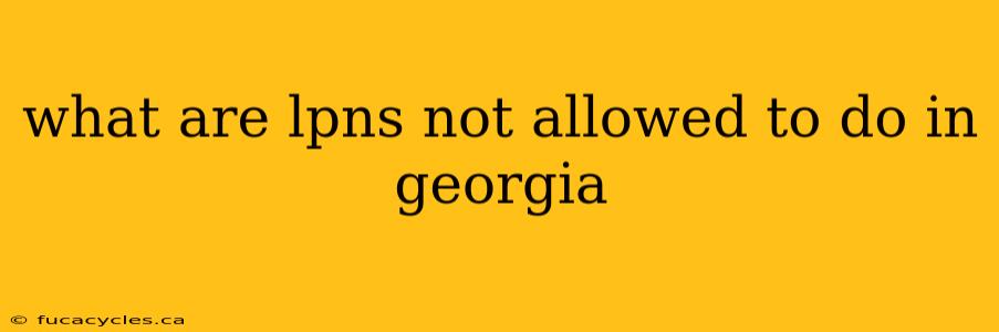 what are lpns not allowed to do in georgia