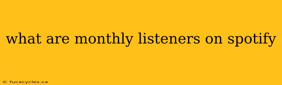 what are monthly listeners on spotify