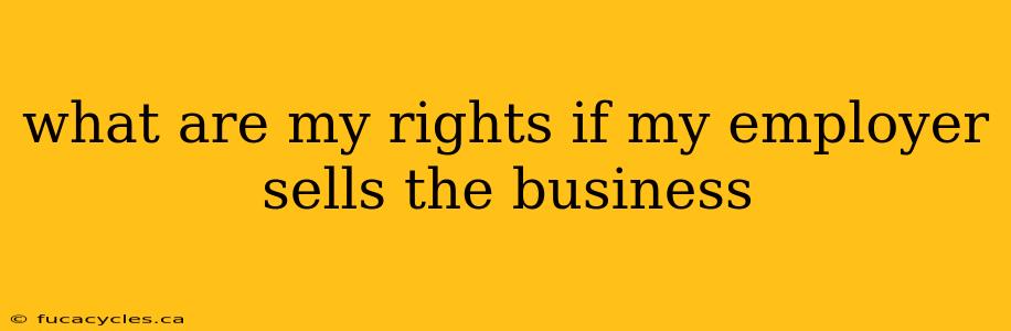 what are my rights if my employer sells the business