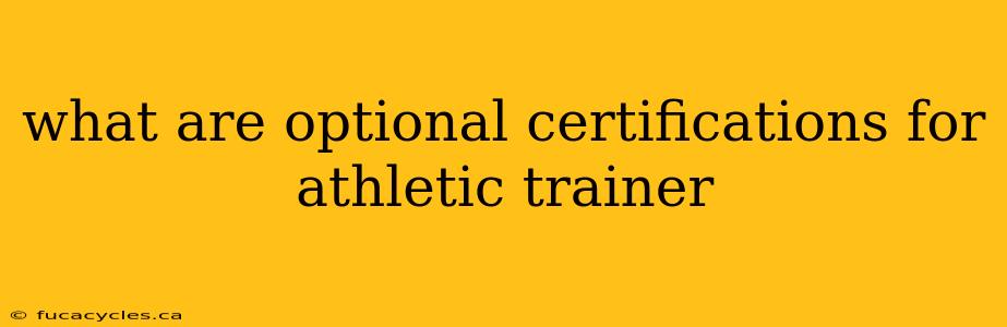 what are optional certifications for athletic trainer