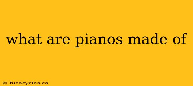 what are pianos made of