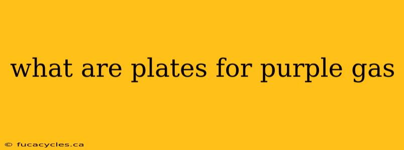 what are plates for purple gas