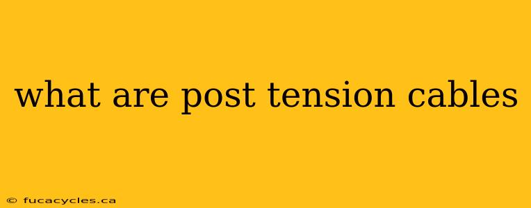 what are post tension cables